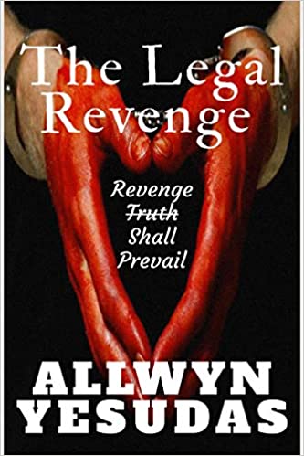 The Legal Revenge: Revenge Shall Prevail by Allwyn Yesudas